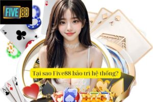 Five88 Bảo Trì Hệ Thống Khi Nào? Cập Nhật Lịch Trình Mới Nhất