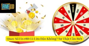 Quay Số Five88 Có Lừa Đảo Không? Sự Thật Cần Biết
